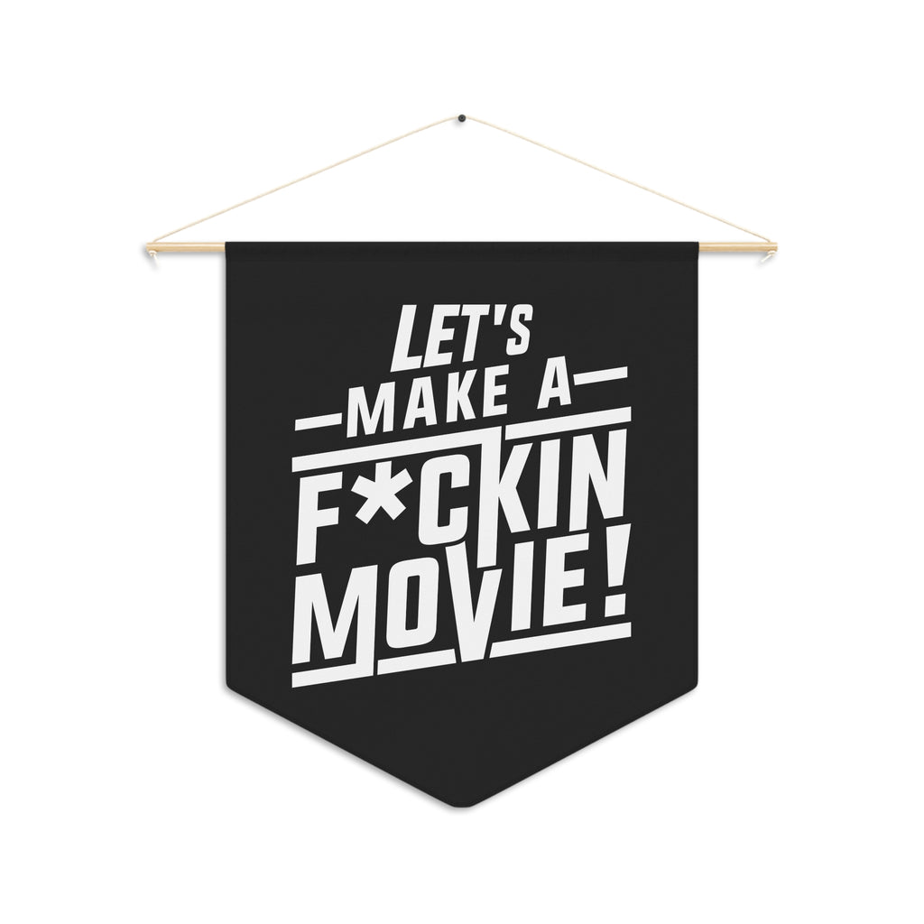 Let's Make a F*Ckin Movie Pennant