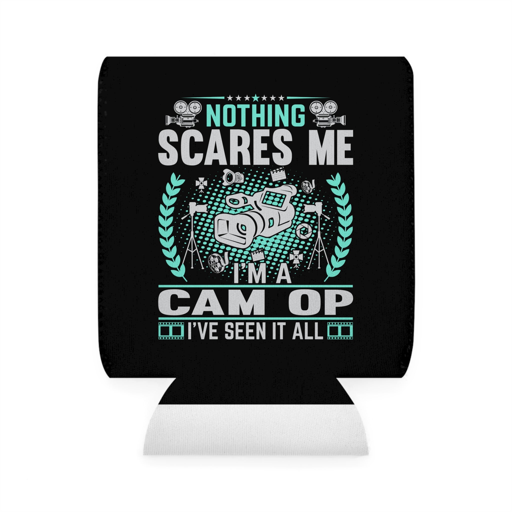Nothing Scares Me I'm a Cam Op I've Seen it All Can Cooler Sleeve