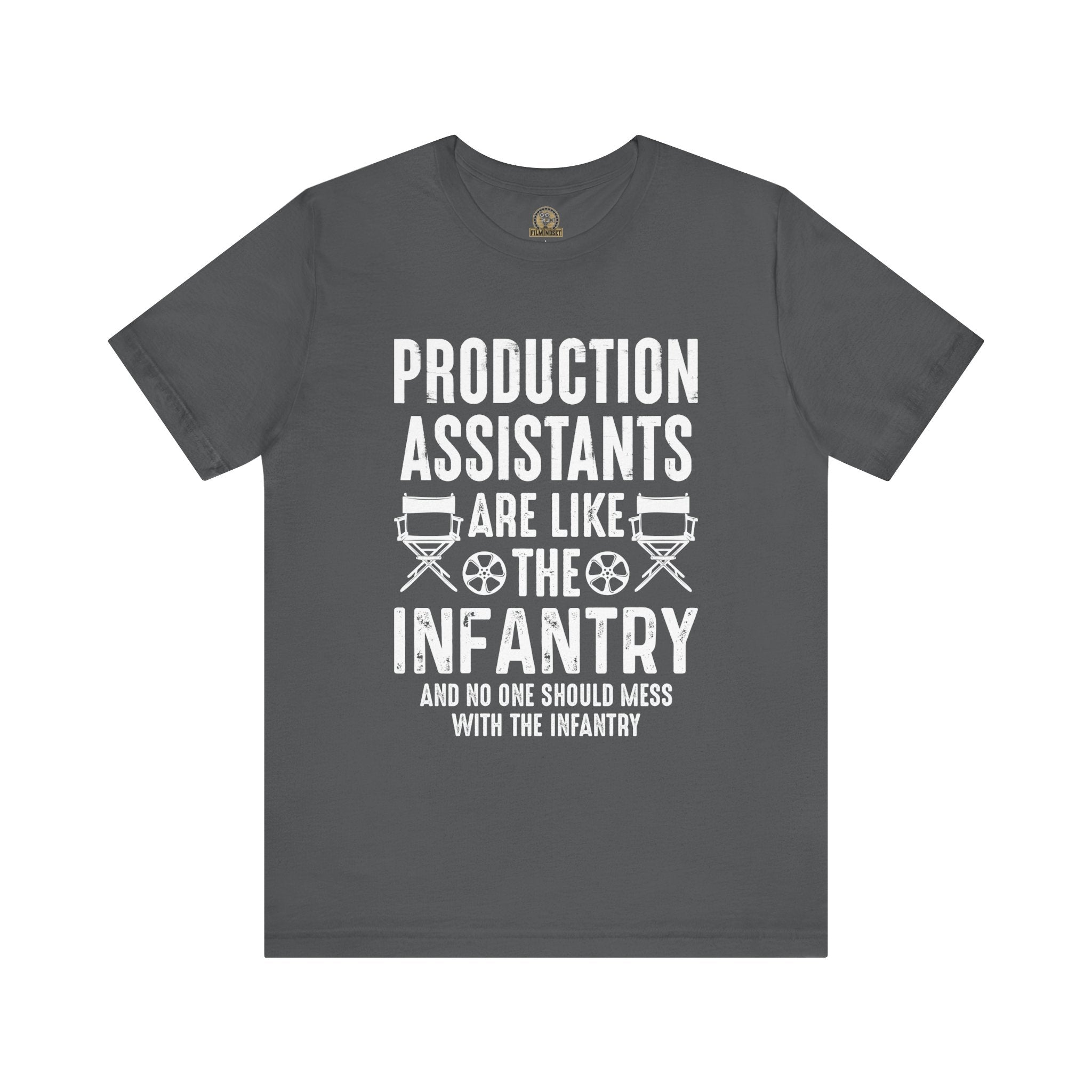 Production Assistants Are Like the Infantry And you Shouldn't Mess With the Infantry Shirt