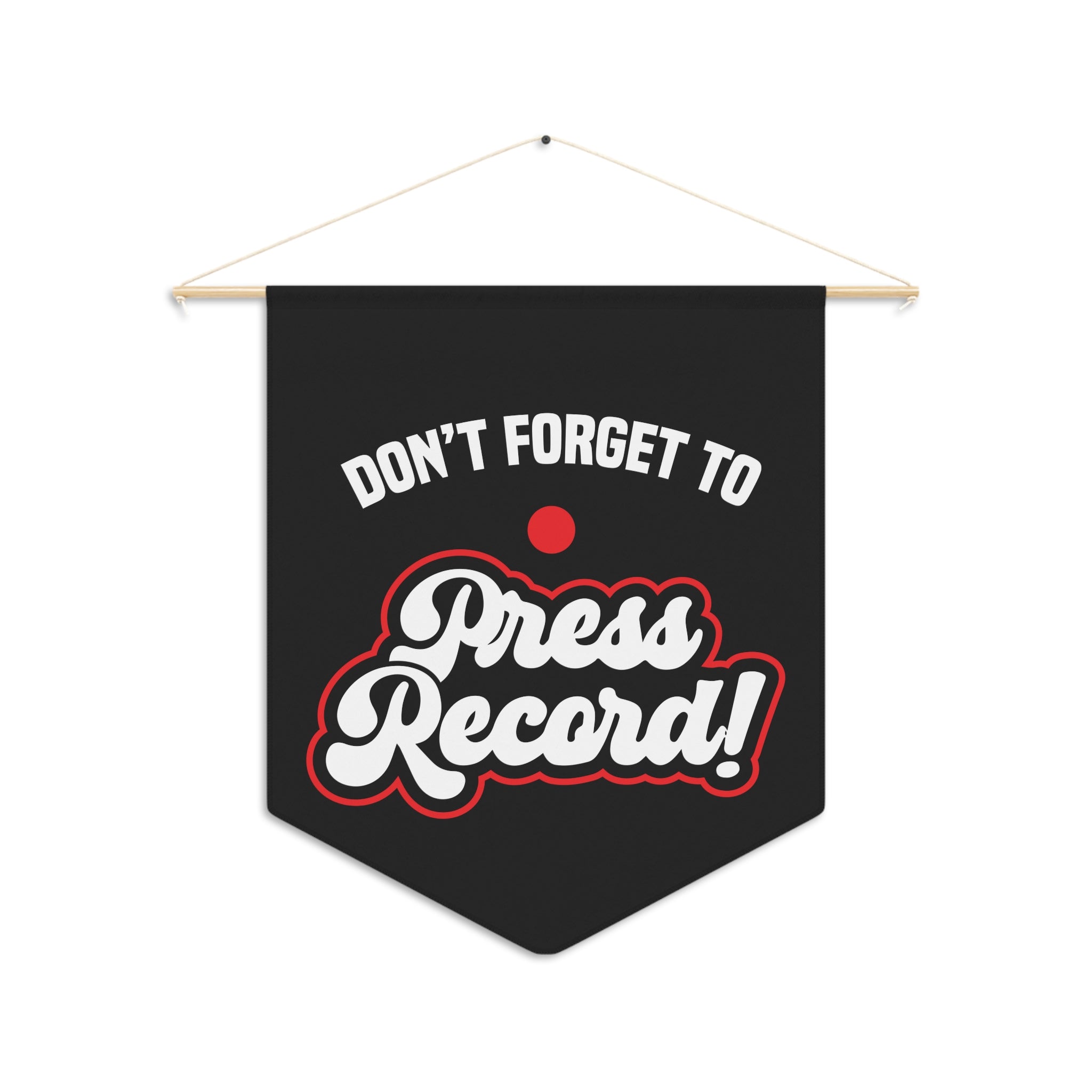 Don't Forget Press Record Pennant