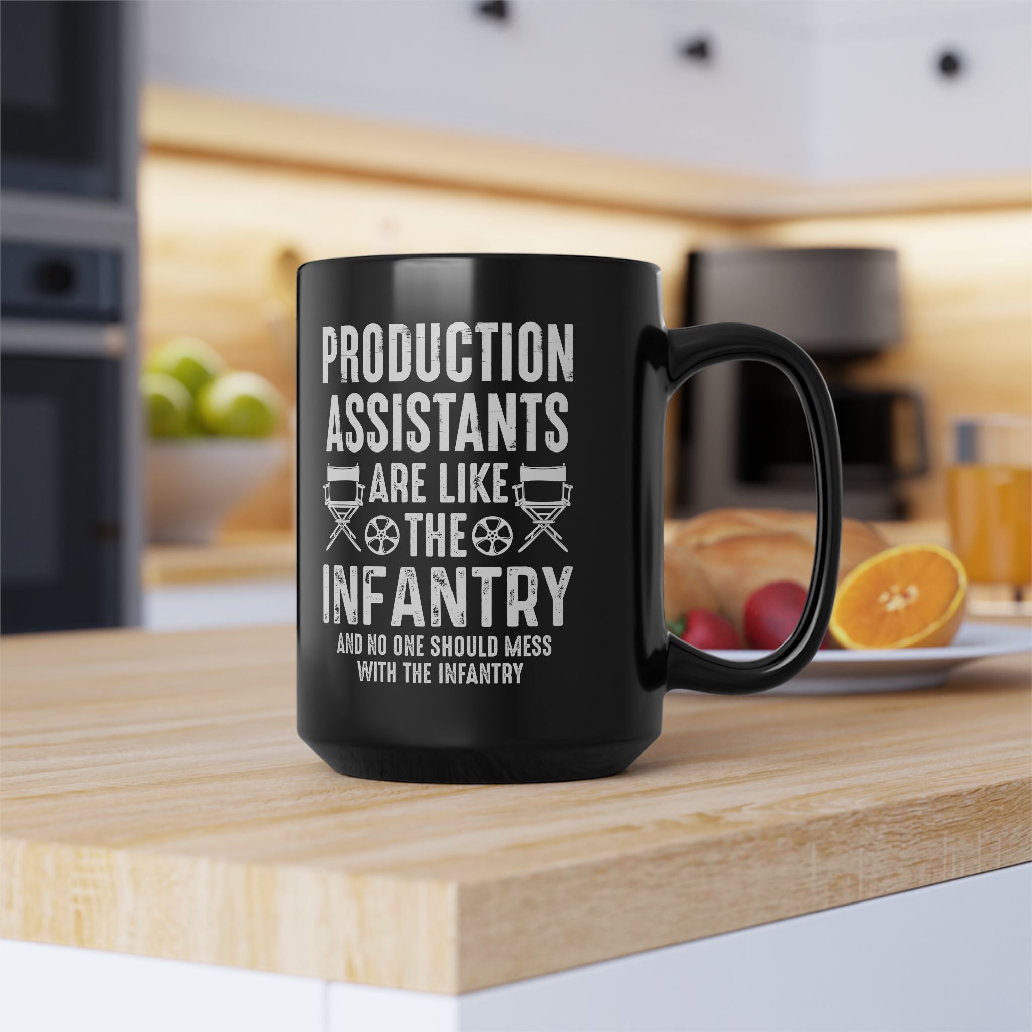 Production Assistants Are Like the Infantry and You Should Never Mess with the Infantry Black Mug, 15oz